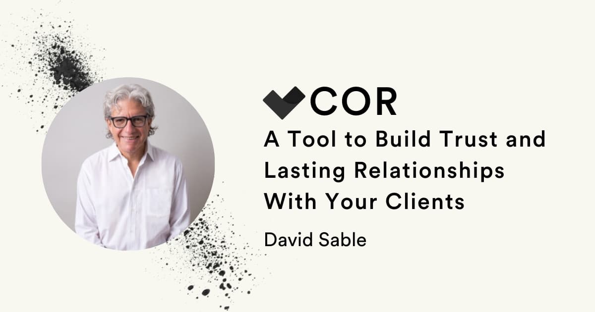 COR: a tool to build trust and lasting relationships with your clients by David Sable