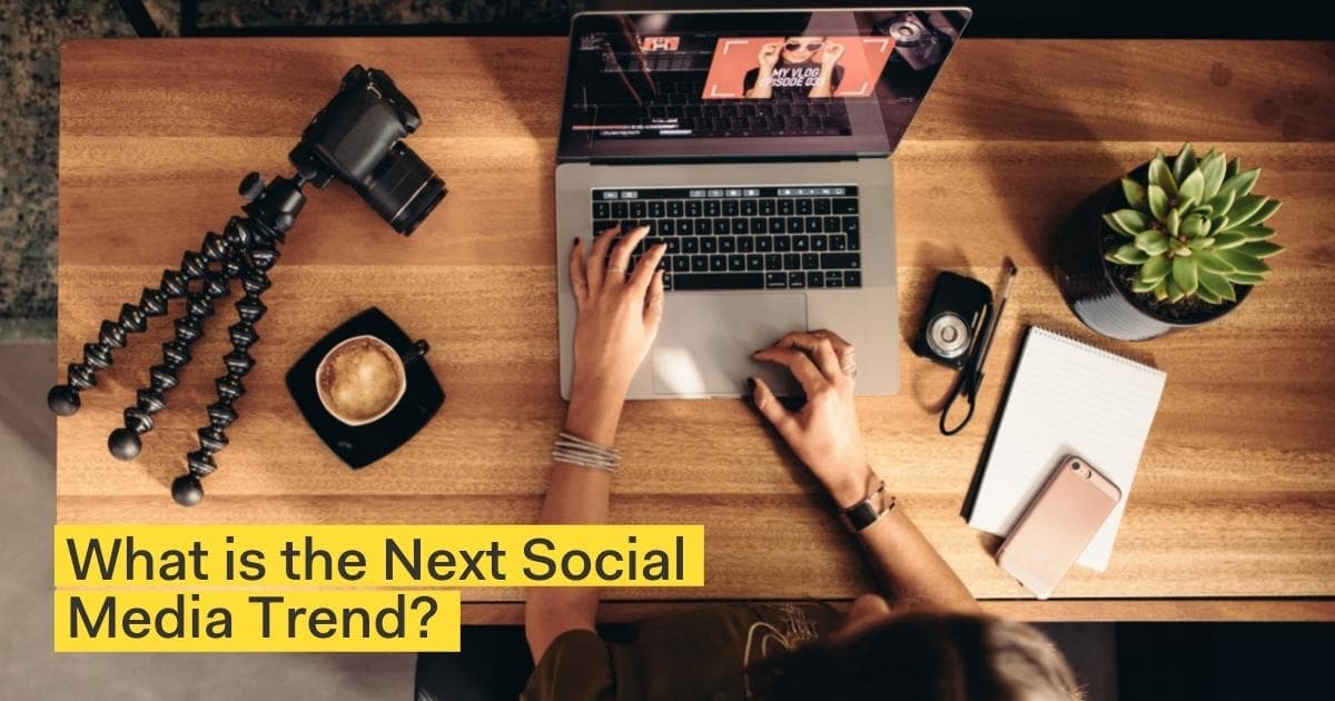 What is the Next Social Media Trend?