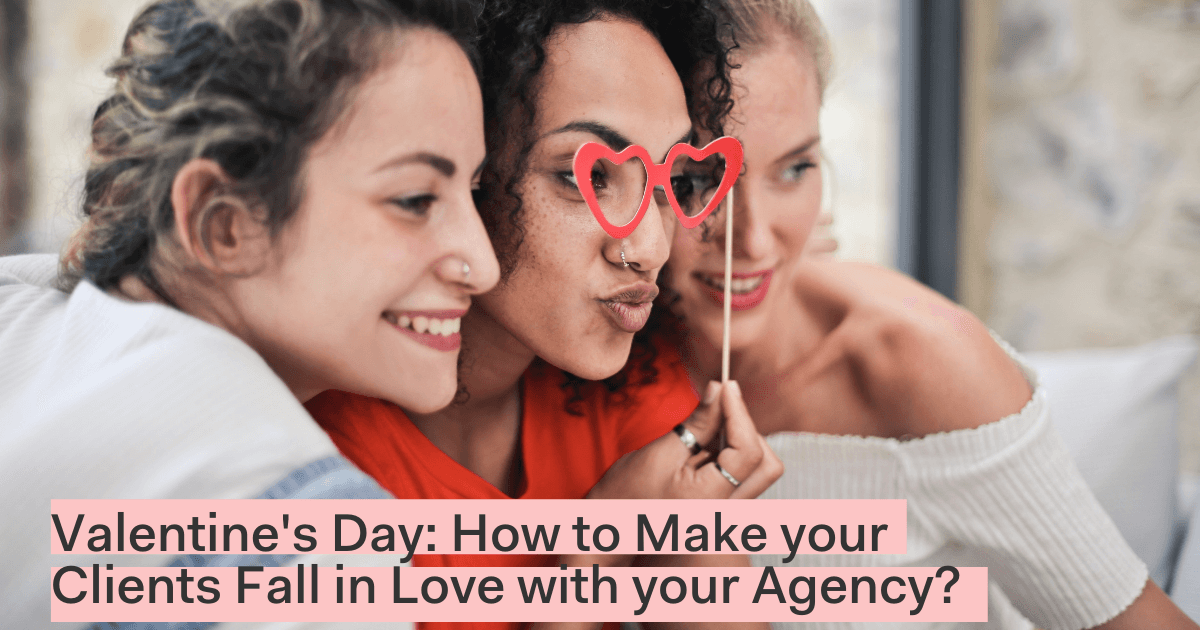 Valentine’s Day: How to Make your Clients Fall in Love with your Agency?